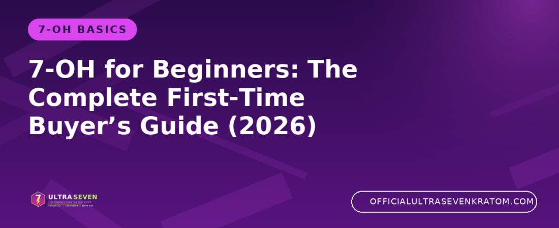 7-OH for Beginners: The Complete First-Time Buyer’s Guide (2026)