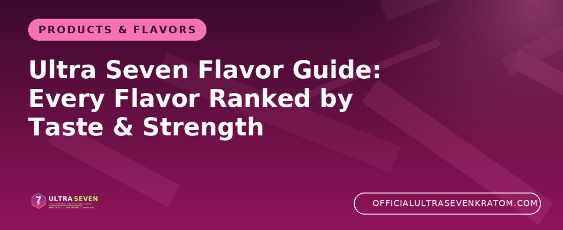 Ultra Seven Flavor Guide: Every Flavor Ranked by Taste & Strength