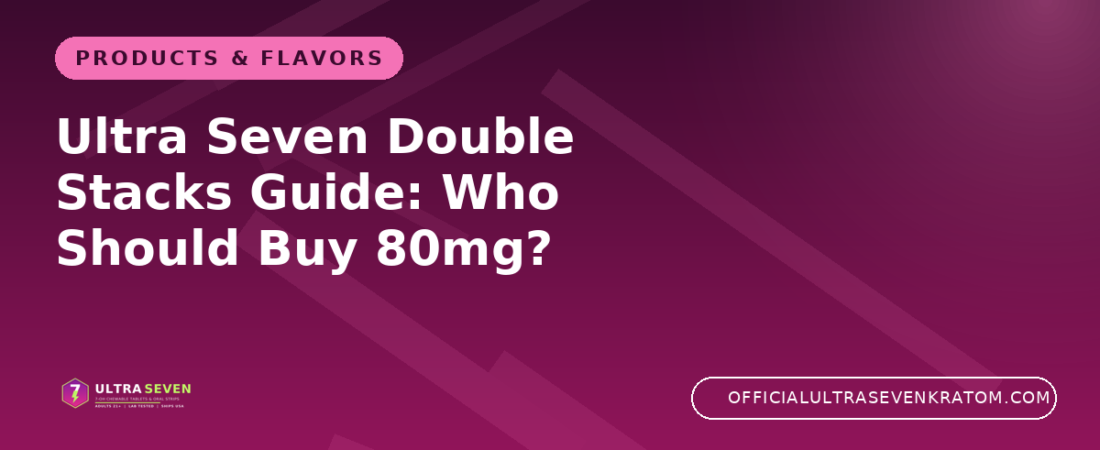 Ultra Seven Double Stacks Guide: Who Should Buy 80mg?