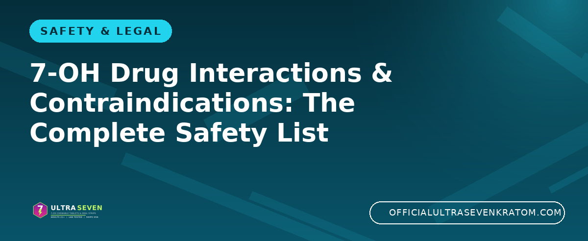 7-OH Drug Interactions & Contraindications: The Complete Safety List