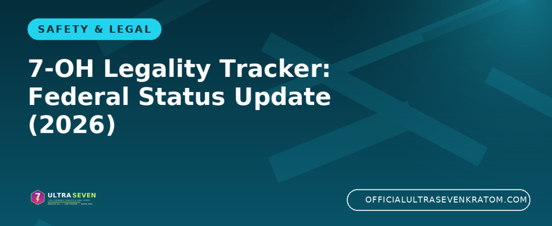 7-OH Legality Tracker: Federal Status Update (2026)