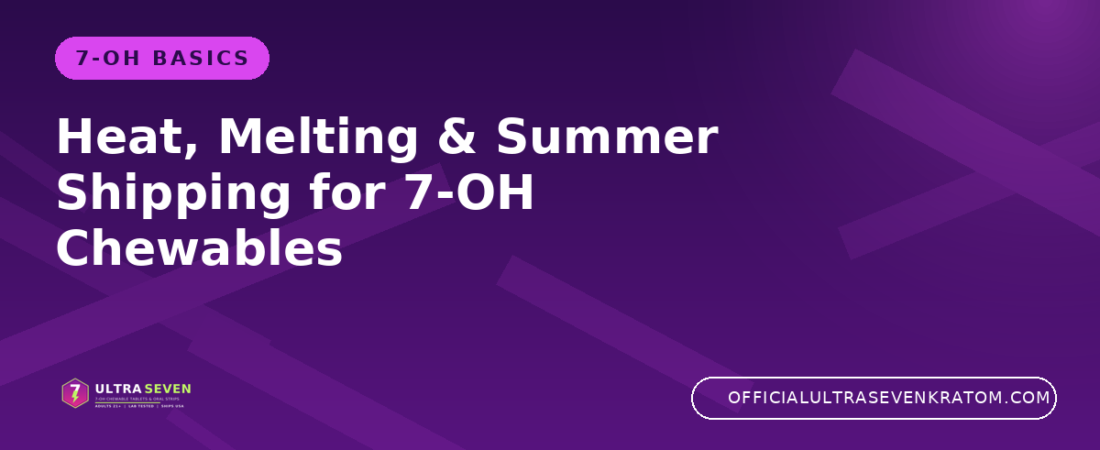 Heat, Melting & Summer Shipping for 7-OH Chewables
