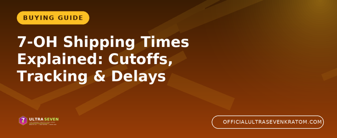 7-OH Shipping Times Explained: Cutoffs, Tracking & Delays