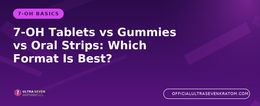 7-OH Tablets vs Gummies vs Oral Strips: Which Format Is Best?