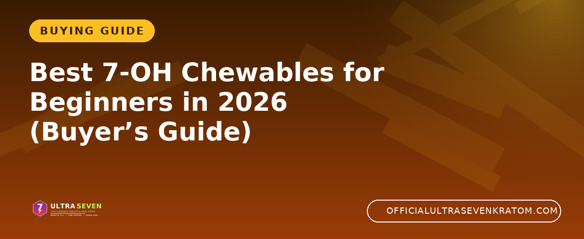 Best 7-OH Chewables for Beginners in 2026 (Buyer’s Guide)
