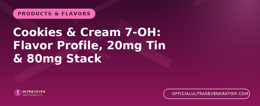 Cookies & Cream 7-OH: Flavor Profile, 20mg Tin & 80mg Stack