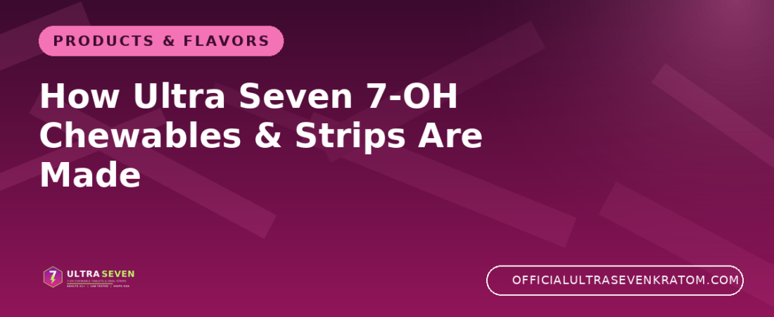 How Ultra Seven 7-OH Chewables & Strips Are Made