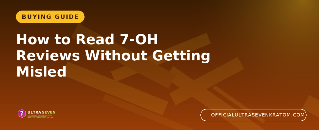 How to Read 7-OH Reviews Without Getting Misled