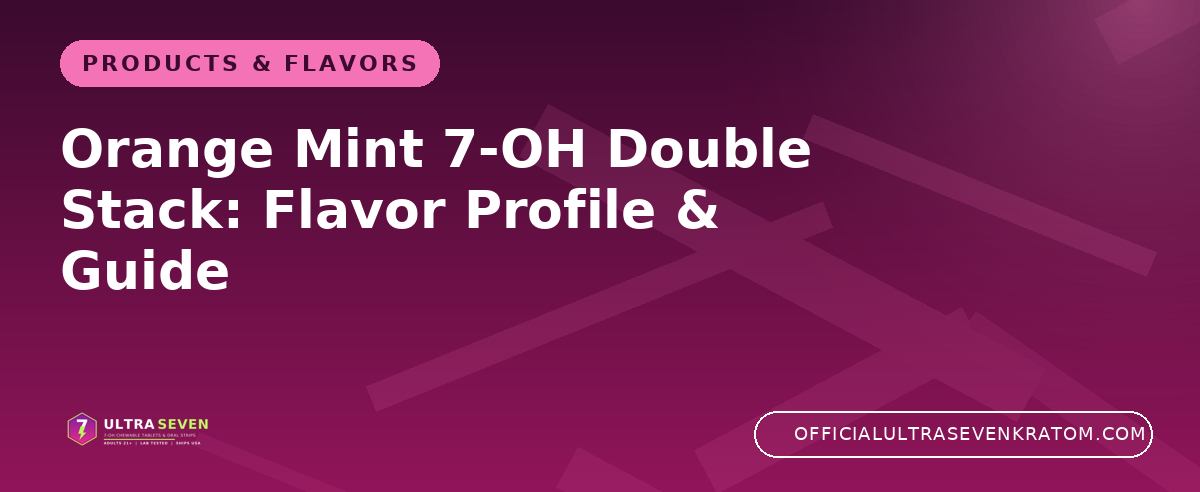 Orange Mint 7-OH Double Stack: Flavor Profile & Guide