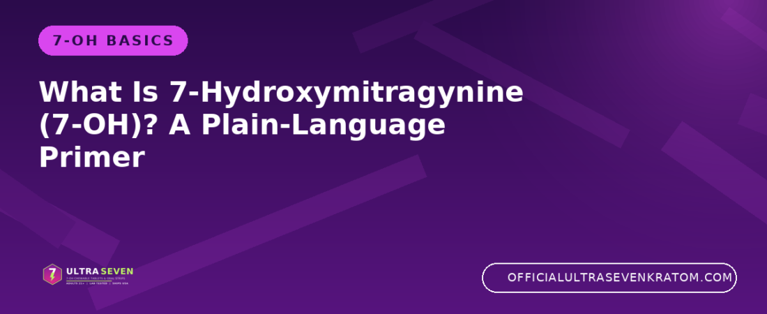 What Is 7-Hydroxymitragynine (7-OH)? A Plain-Language Primer